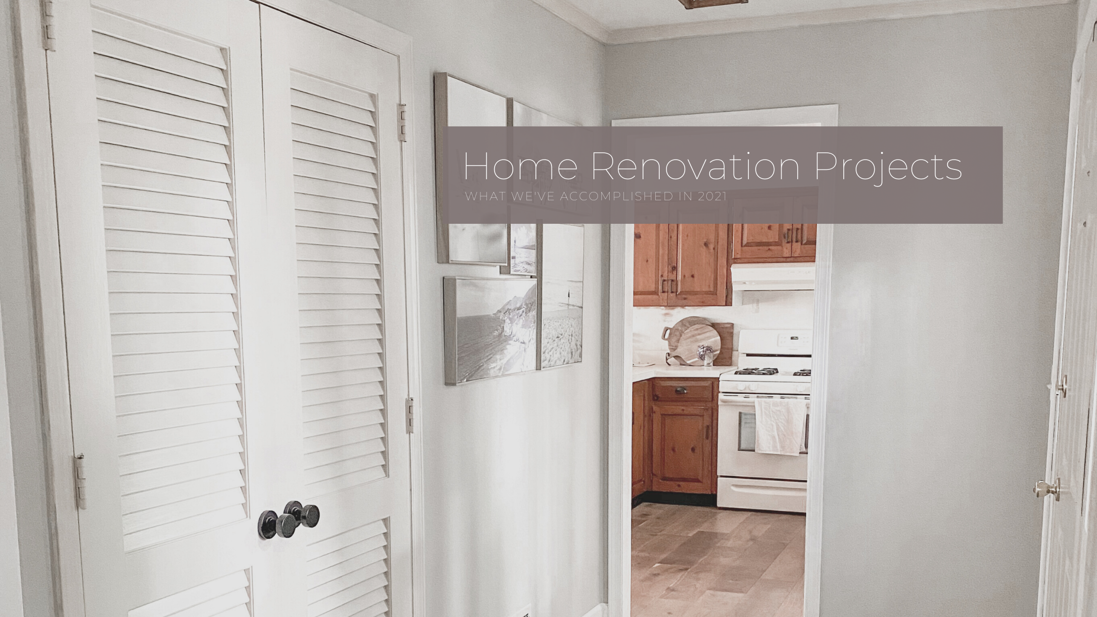 Home Renovation Projects We Tackled This Year: 2021